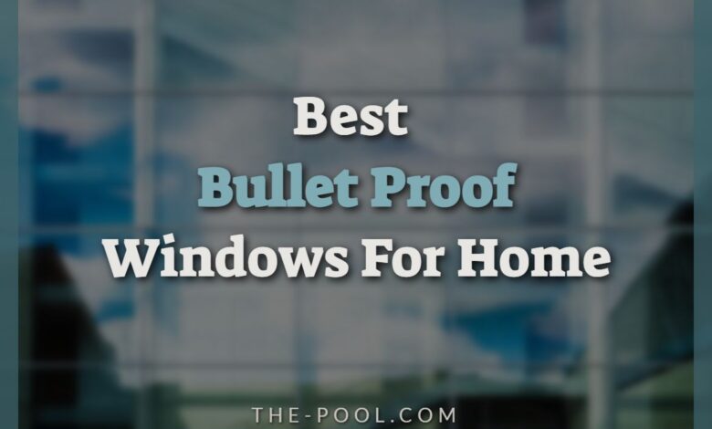 Best Bullet Proof Windows For Home