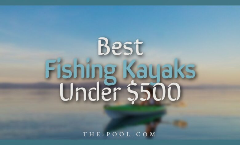 Best Fishing Kayaks Under $500