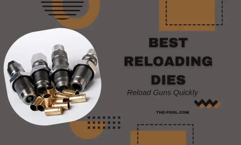 Best Reloading Dies - Easy Way to Reload Guns Quickly with tips